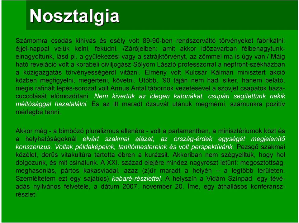 / Máig ható reveláció volt a korabeli civiljogász Sólyom László professzorral a népfront-székházban a közigazgatás törvényességéről vitázni.
