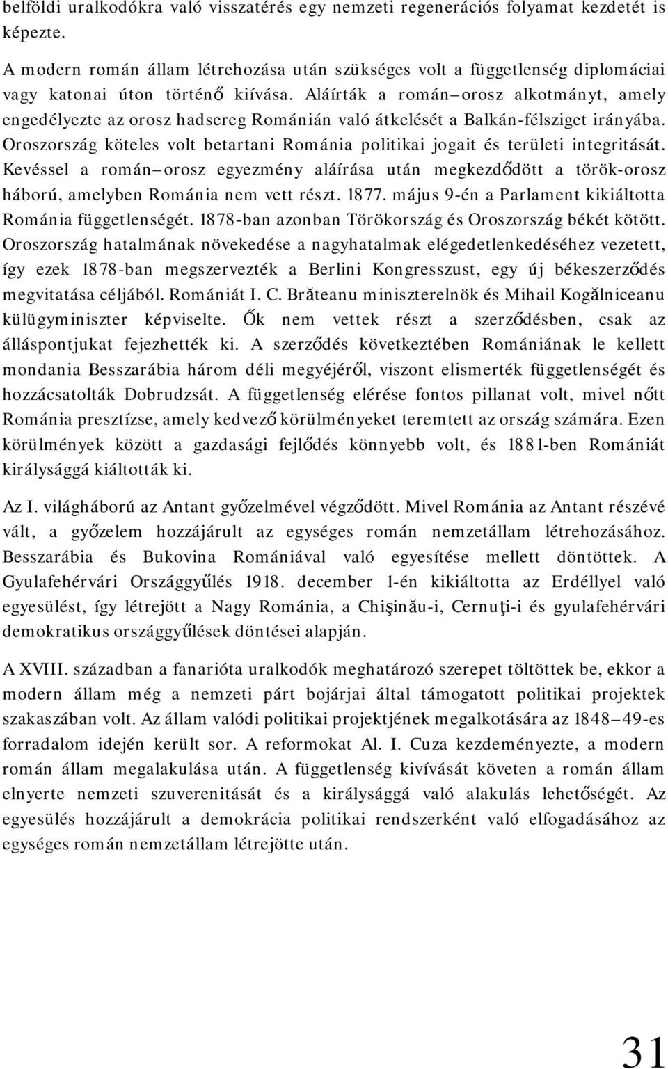 Aláírták a román orosz alkotmányt, amely engedélyezte az orosz hadsereg Románián való átkelését a Balkán-félsziget irányába.