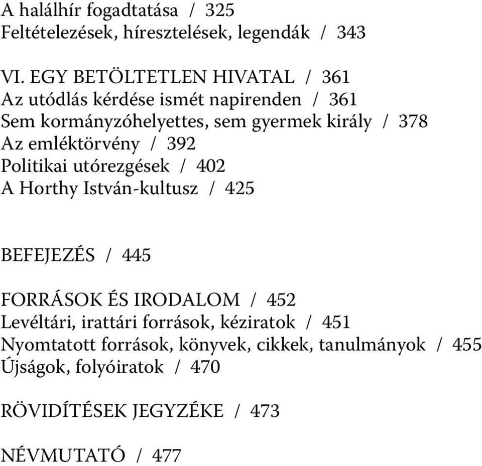 emléktörvény / 392 Politikai utórezgések / 402 A Horthy István-kultusz / 425 BEFEJEZÉS / 445 FORRÁSOK ÉS IRODALOM / 452