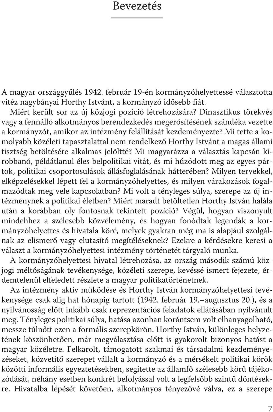 Dinasztikus törekvés vagy a fennálló alkotmányos berendezkedés megerősítésének szándéka vezette a kormányzót, amikor az intézmény felállítását kezdeményezte?