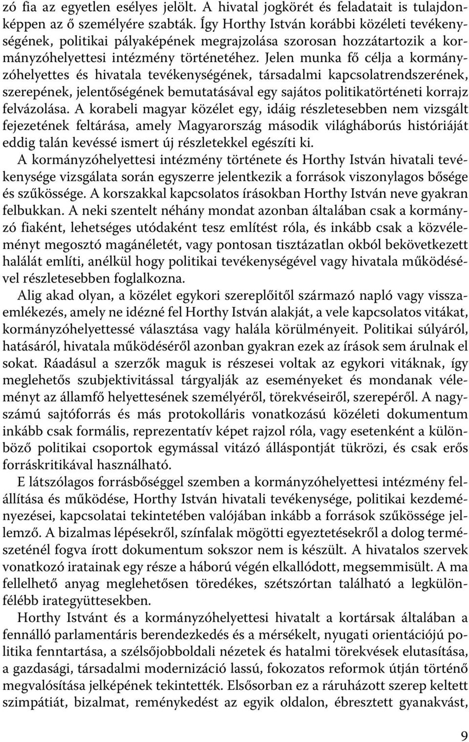 Jelen munka fő célja a kormányzóhelyettes és hivatala tevékenységének, társadalmi kapcsolatrendszerének, szerepének, jelentőségének bemutatásával egy sajátos politikatörténeti korrajz felvázolása.