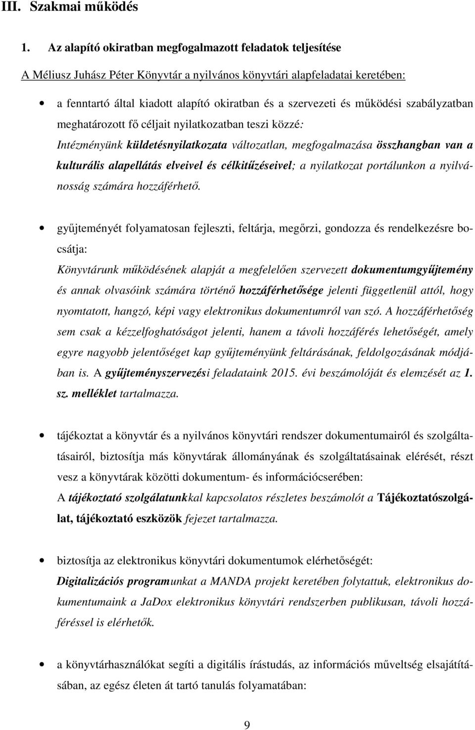 működési szabályzatban meghatározott fő céljait nyilatkozatban teszi közzé: Intézményünk küldetésnyilatkozata változatlan, megfogalmazása összhangban van a kulturális alapellátás elveivel és