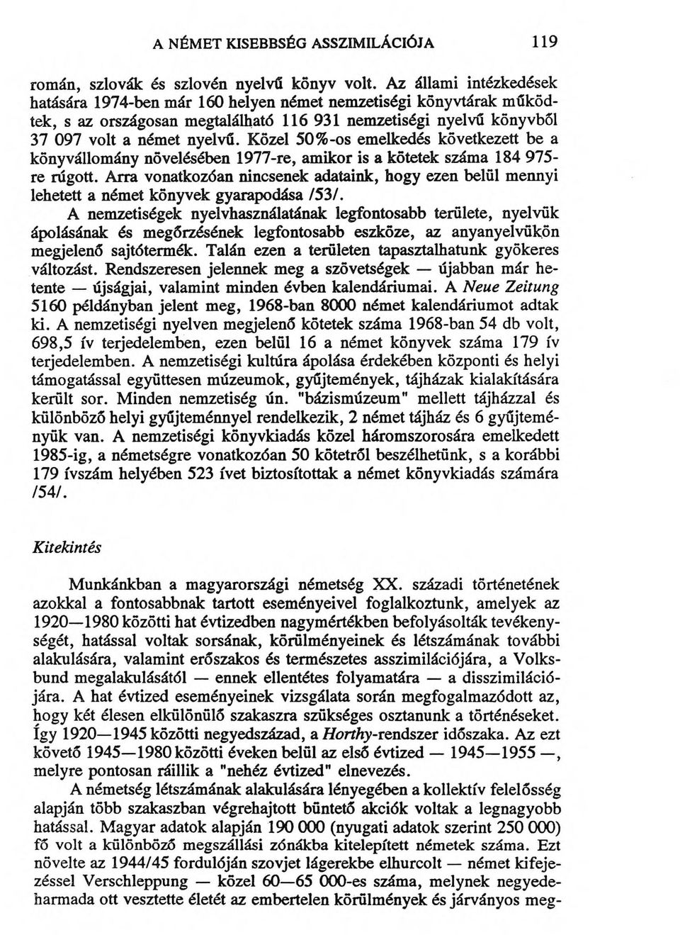 Közel 50%-os emelkedés következett be a könyvállomány növelésében 1977-re, amikor is a kötetek száma 184 975- re rúgott.