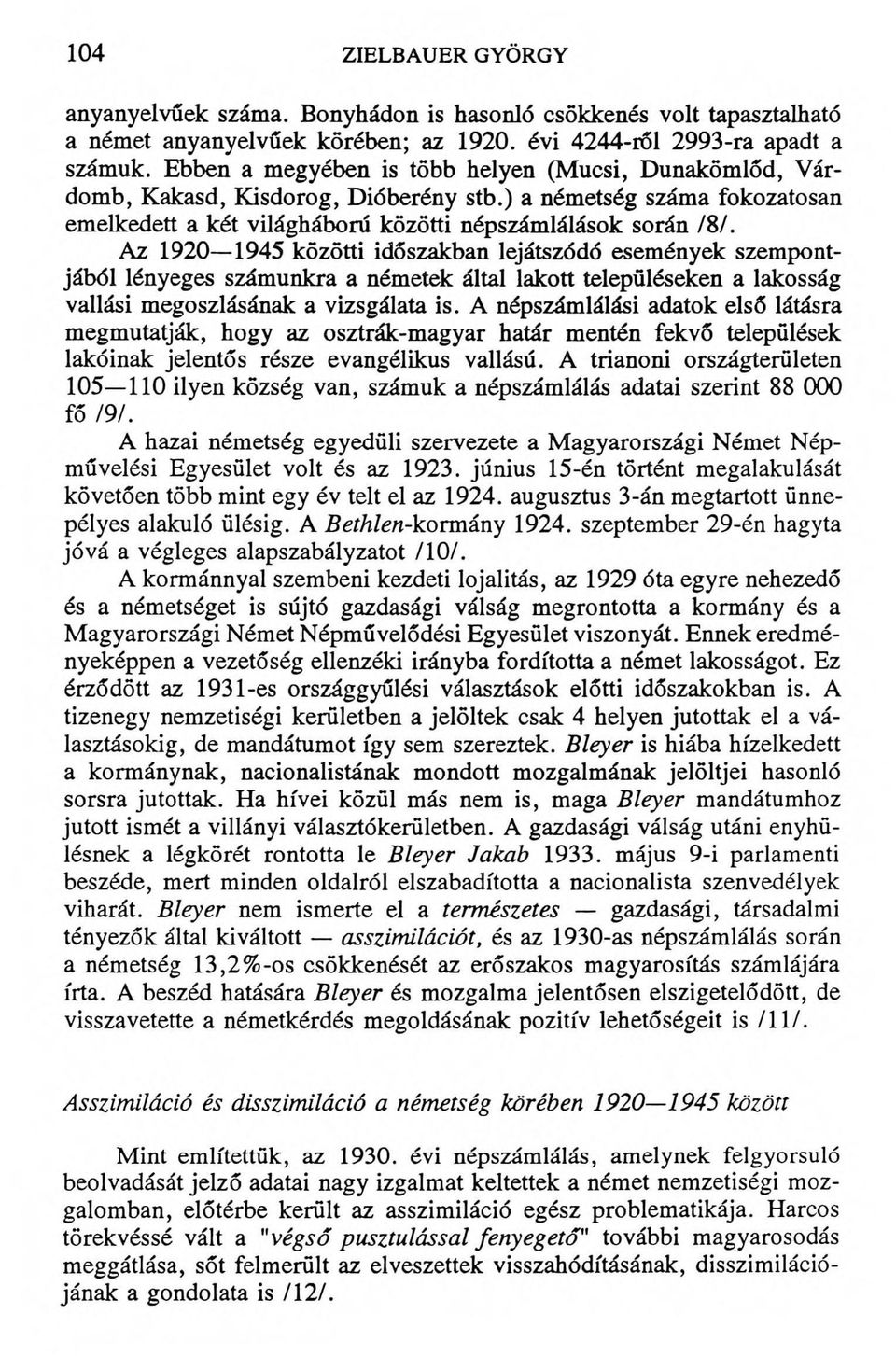 Az 1920 1945 közötti időszakban lejátszódó események szempontjából lényeges számunkra a németek által lakott településeken a lakosság vallási megoszlásának a vizsgálata is.