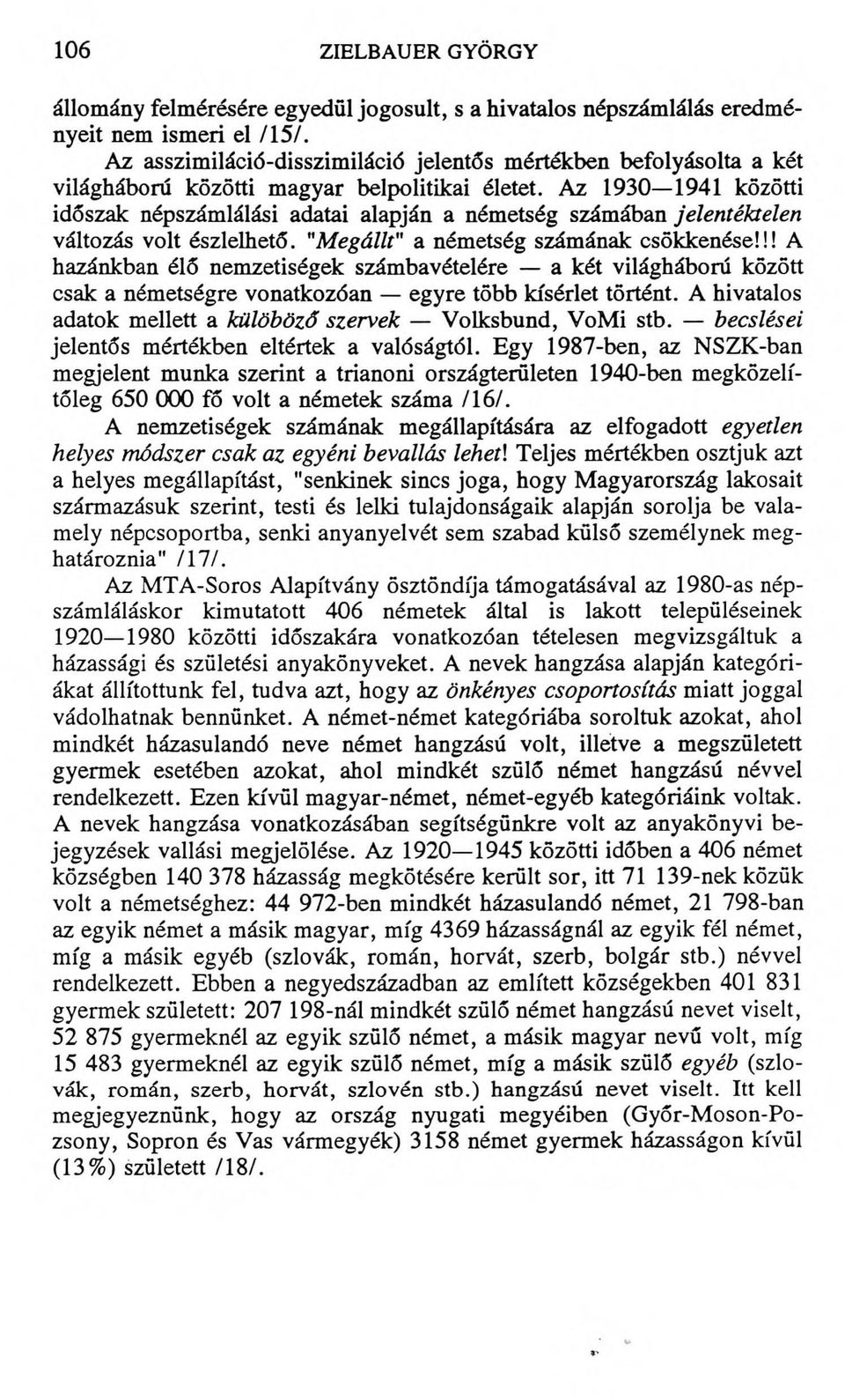 Az 1930 1941 közötti időszak népszámlálási adatai alapján a németség számában jelentéktelen változás volt észlelhető. "Megállt" a németség számának csökkenése!