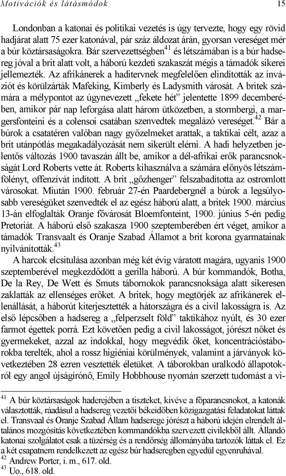 Az afrikánerek a haditervnek megfelelően elindították az inváziót és körülzárták Mafeking, Kimberly és Ladysmith városát.