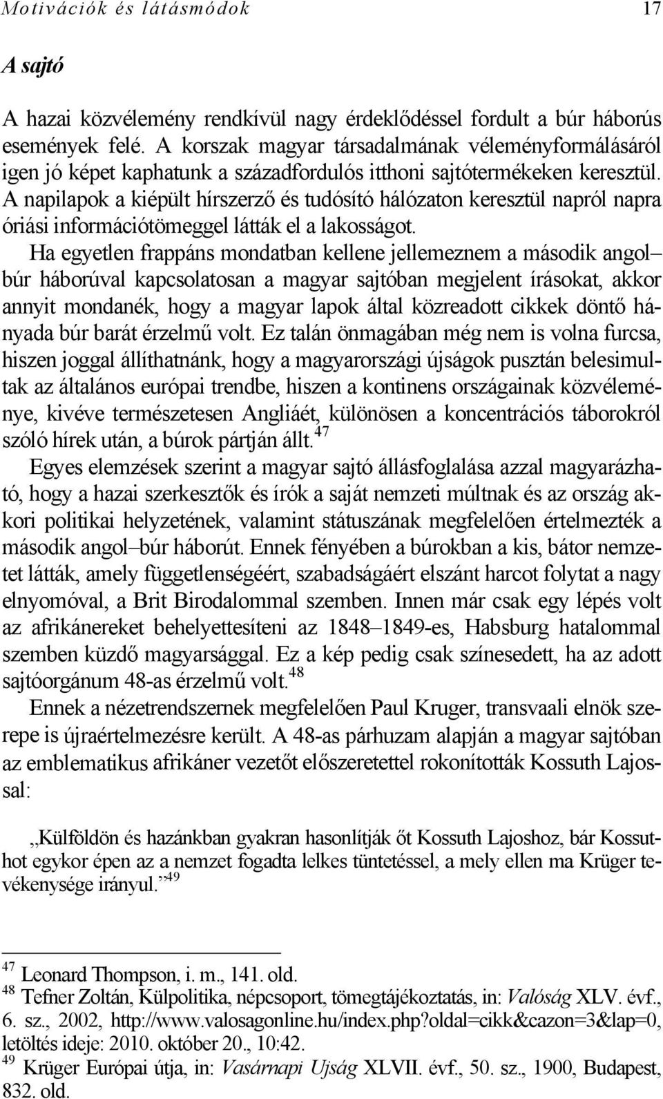 A napilapok a kiépült hírszerző és tudósító hálózaton keresztül napról napra óriási információtömeggel látták el a lakosságot.