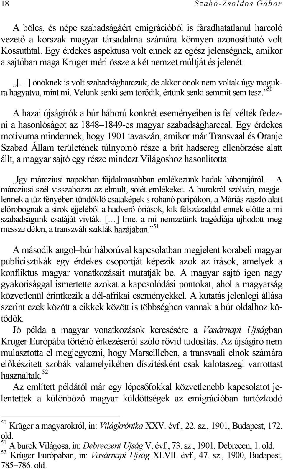 magukra hagyatva, mint mi. Velünk senki sem törődik, értünk senki semmit sem tesz.