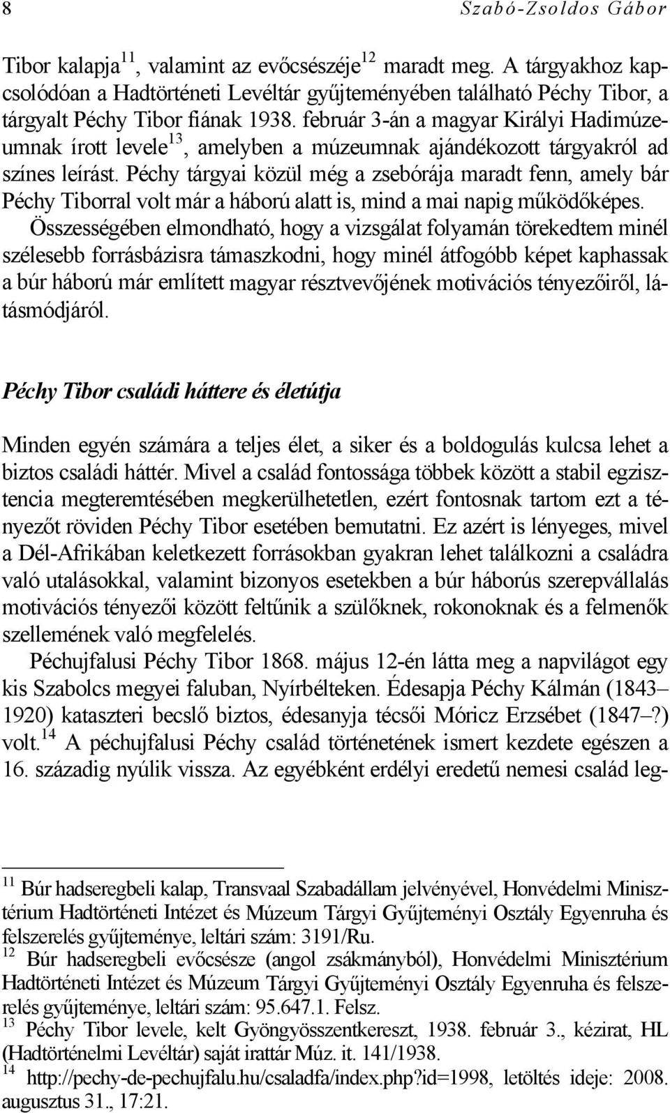 február 3-án a magyar Királyi Hadimúzeumnak írott levele 13, amelyben a múzeumnak ajándékozott tárgyakról ad színes leírást.