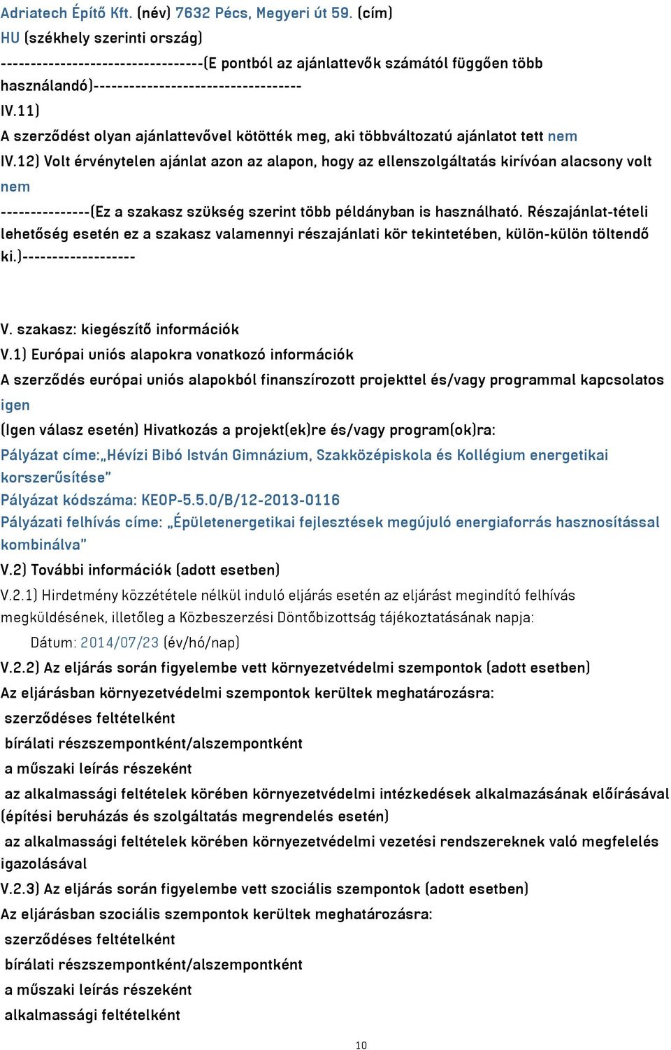 11) A szerződést olyan ajánlattevővel kötötték meg, aki többváltozatú ajánlatot tett nem IV.