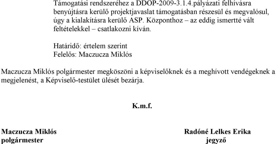 ASP. Központhoz az eddig ismertté vált feltételekkel csatlakozni kíván.