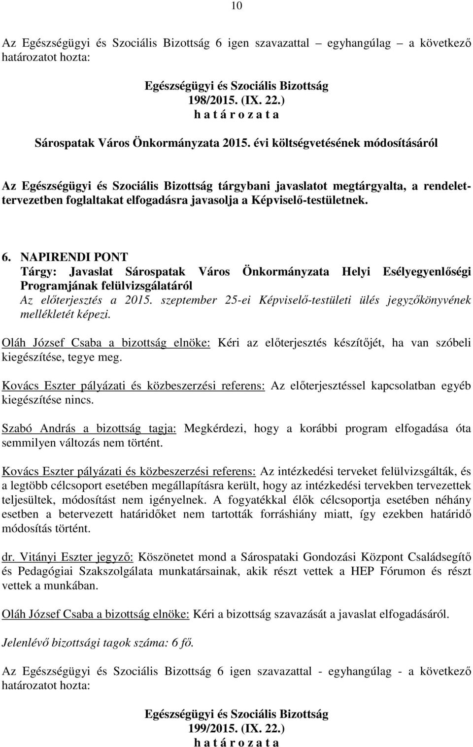 NAPIRENDI PONT Tárgy: Javaslat Sárospatak Város Önkormányzata Helyi Esélyegyenlőségi Programjának felülvizsgálatáról Az előterjesztés a 2015.