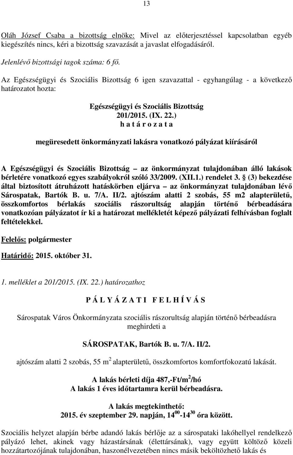 ) megüresedett önkormányzati lakásra vonatkozó pályázat kiírásáról A az önkormányzat tulajdonában álló lakások bérletére vonatkozó egyes szabályokról szóló 33/2009. (XII.1.) rendelet 3.