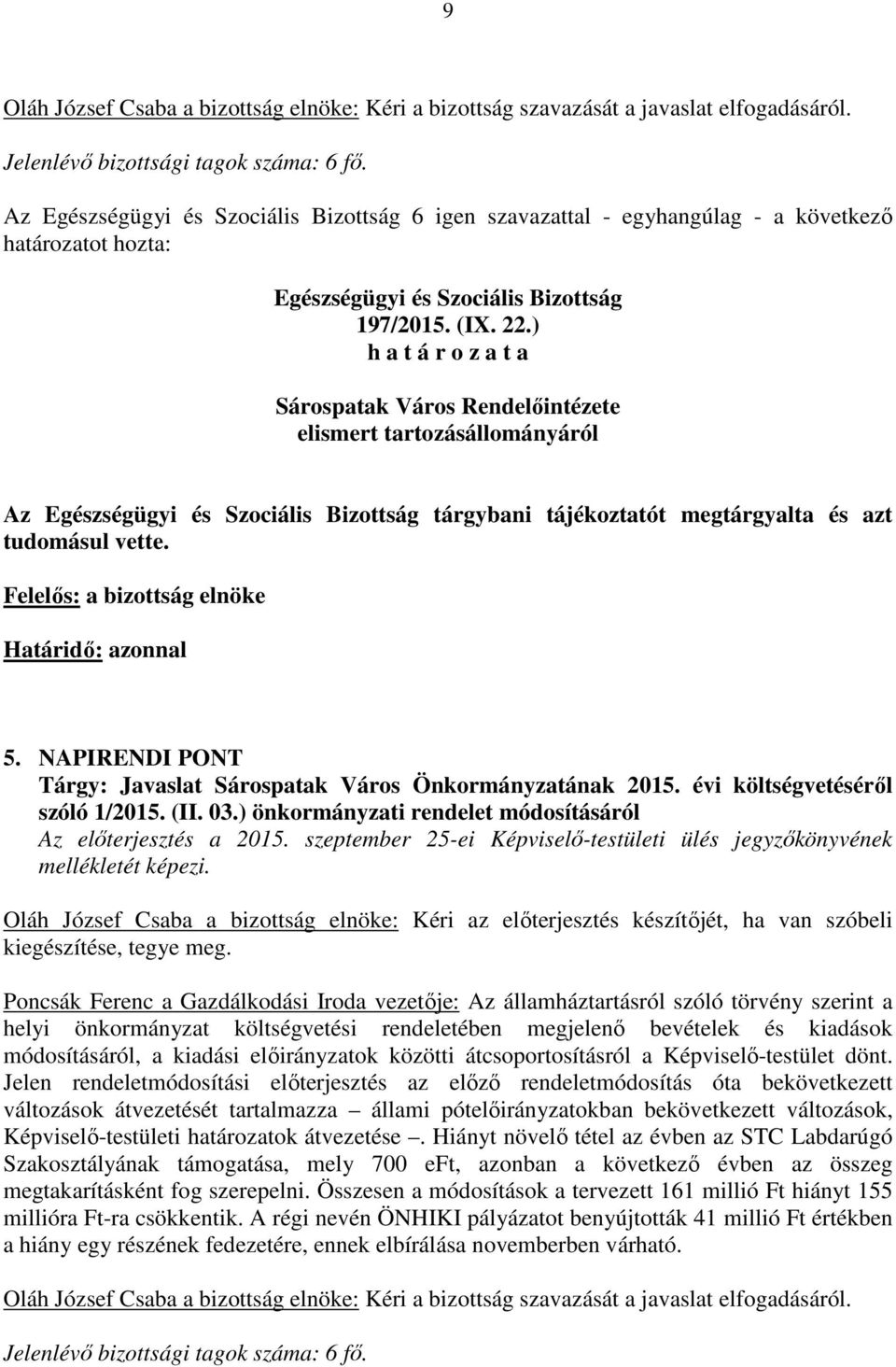 NAPIRENDI PONT Tárgy: Javaslat Sárospatak Város Önkormányzatának 2015. évi költségvetéséről szóló 1/2015. (II. 03.) önkormányzati rendelet módosításáról Az előterjesztés a 2015.