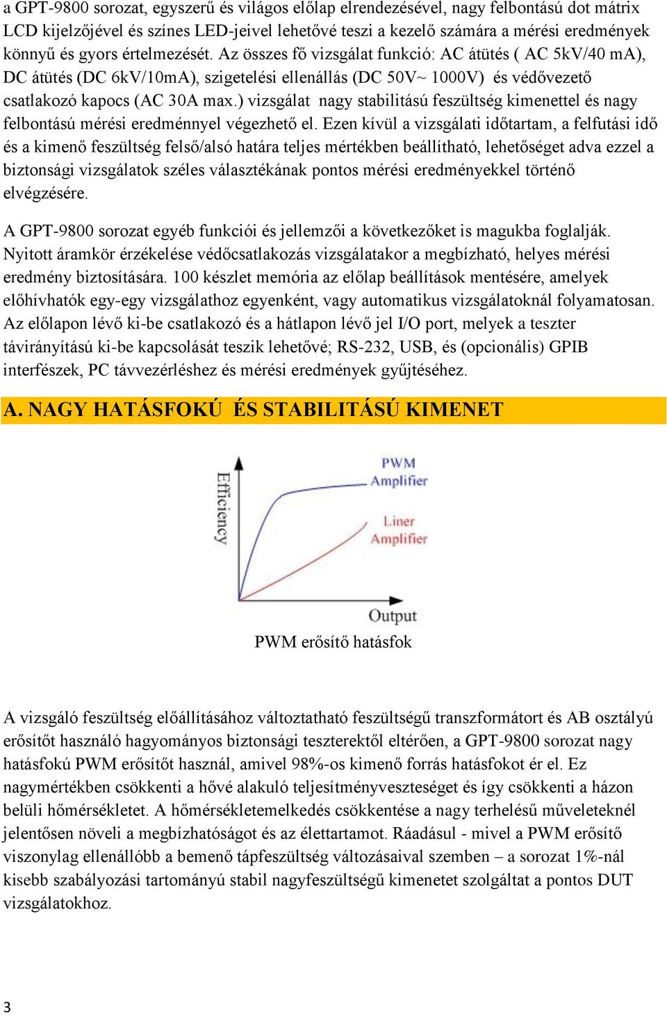 ) vizsgálat nagy stabilitású feszültség kimenettel és nagy felbontású mérési eredménnyel végezhető el.