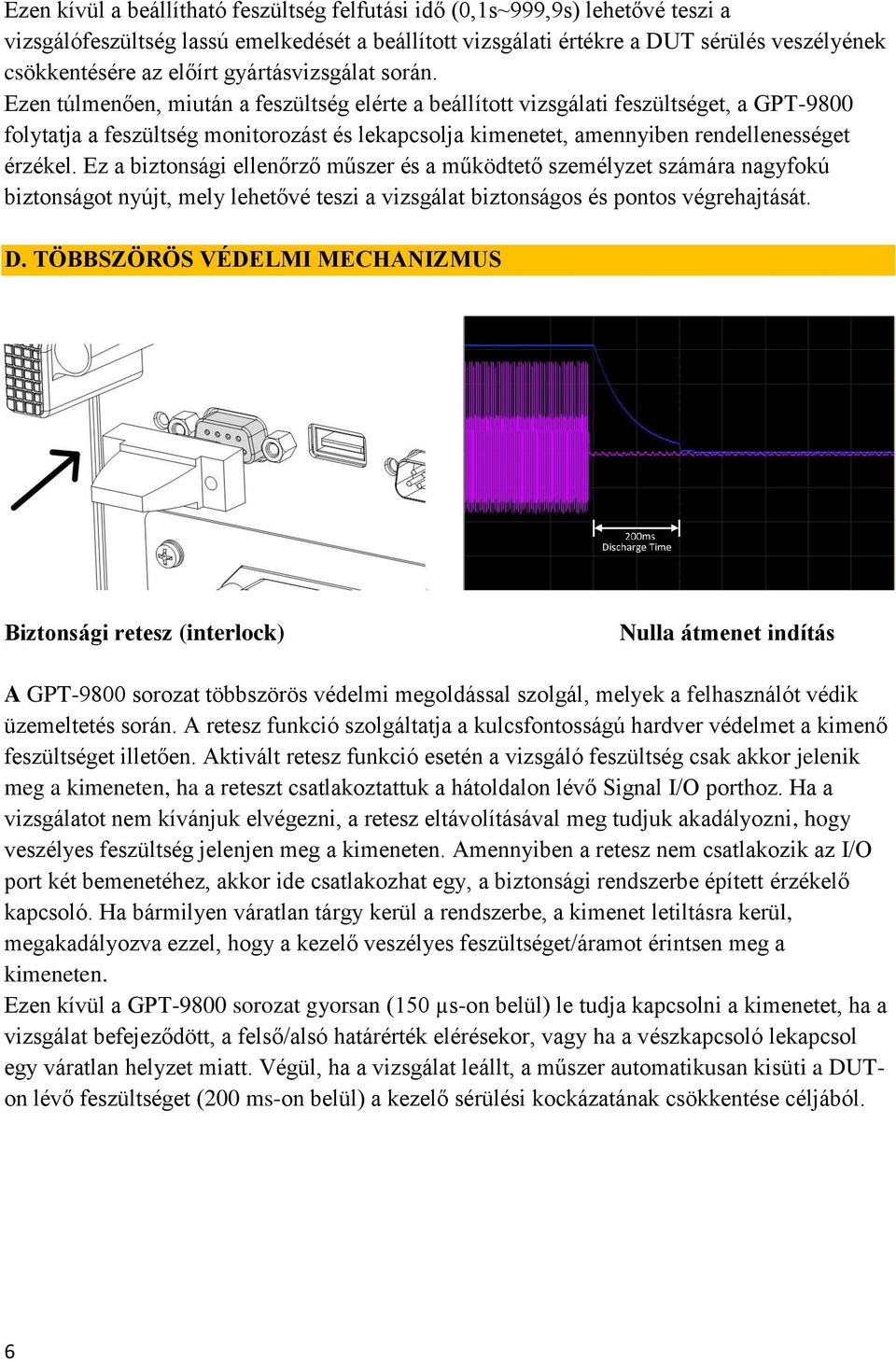 Ezen túlmenően, miután a feszültség elérte a beállított vizsgálati feszültséget, a GPT-9800 folytatja a feszültség monitorozást és lekapcsolja kimenetet, amennyiben rendellenességet érzékel.