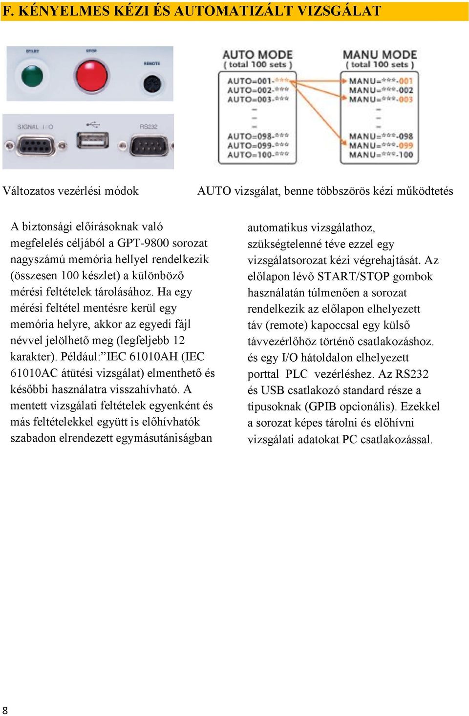 Ha egy mérési feltétel mentésre kerül egy memória helyre, akkor az egyedi fájl névvel jelölhető meg (legfeljebb 12 karakter).