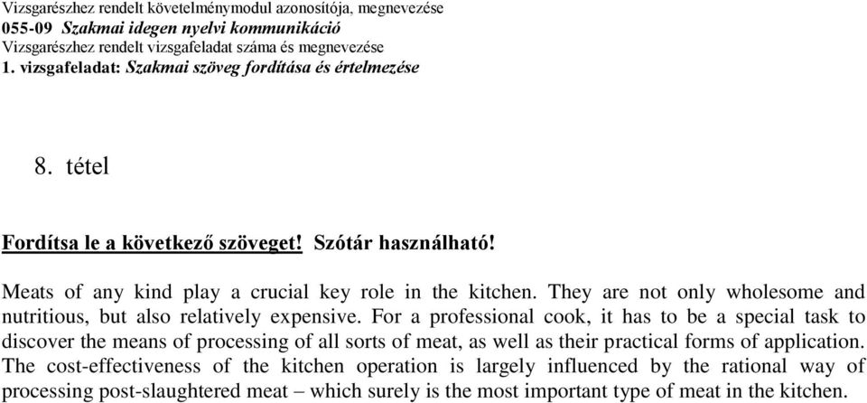 For a professional cook, it has to be a special task to discover the means of processing of all sorts of meat, as well as