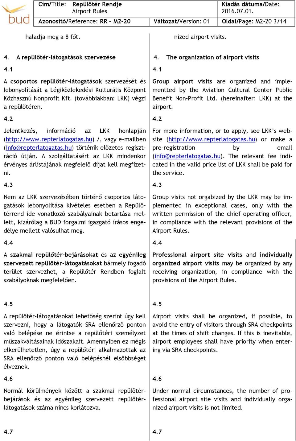 2 Jelentkezés, információ az LKK honlapján (http://www.repterlatogatas.hu) /, vagy e-mailben (info@repterlatogatas.hu) történik előzetes regisztráció útján.