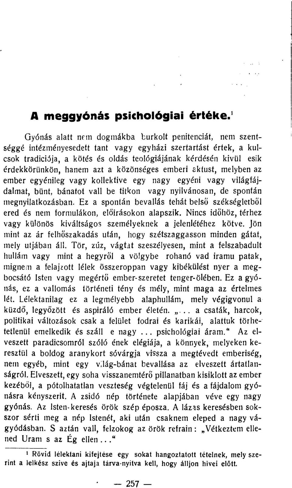 érdekkörünkön, hanem azt a közönséges emberi aktust, melyben az ember egyénileg vagy kollektive egy nagy egyéni vagy világfájdalmat, bünt, bánatot vall be titkon vagy nyilvánosan, de spontán