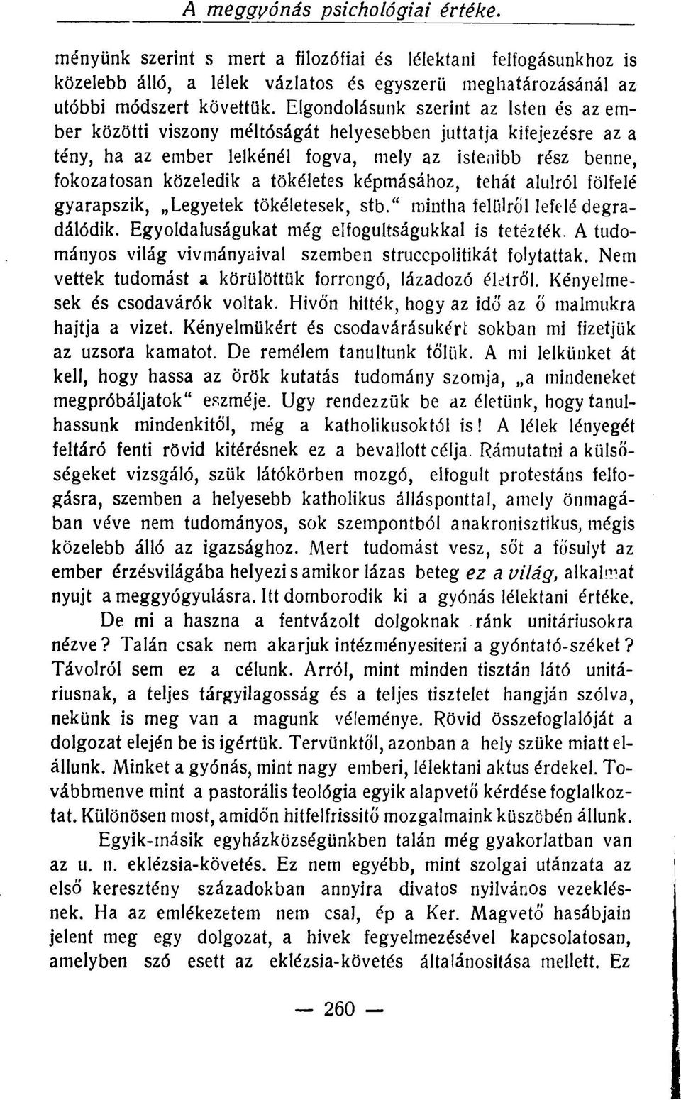 tökéletes képmásához, tehát alulról fölfelé gyarapszik, Legyetek tökéletesek, stb." mintha felülről lefelé degradálódik. Egyoldalúságukat még elfogultságukkal is tetézték.