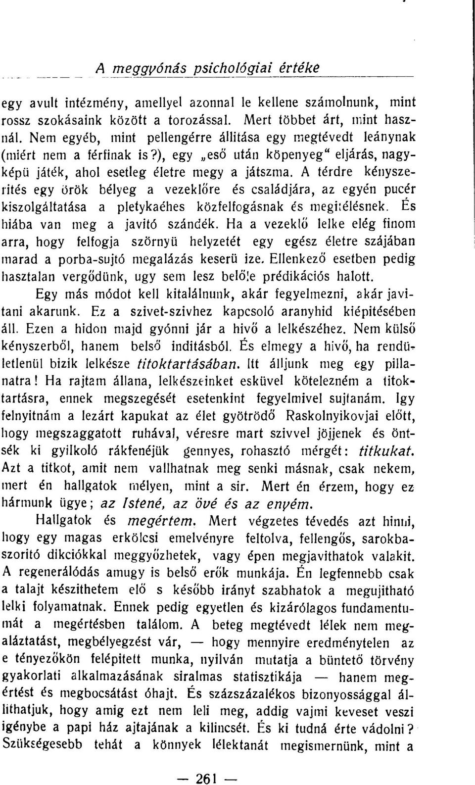 A térdre kényszerítés egy örök bélyeg a vezeklőre és családjára, az egyén pucér kiszolgáltatása a pletykaéhes közfelfogásnak és megítélésnek. És hiába van meg a javító szándék.