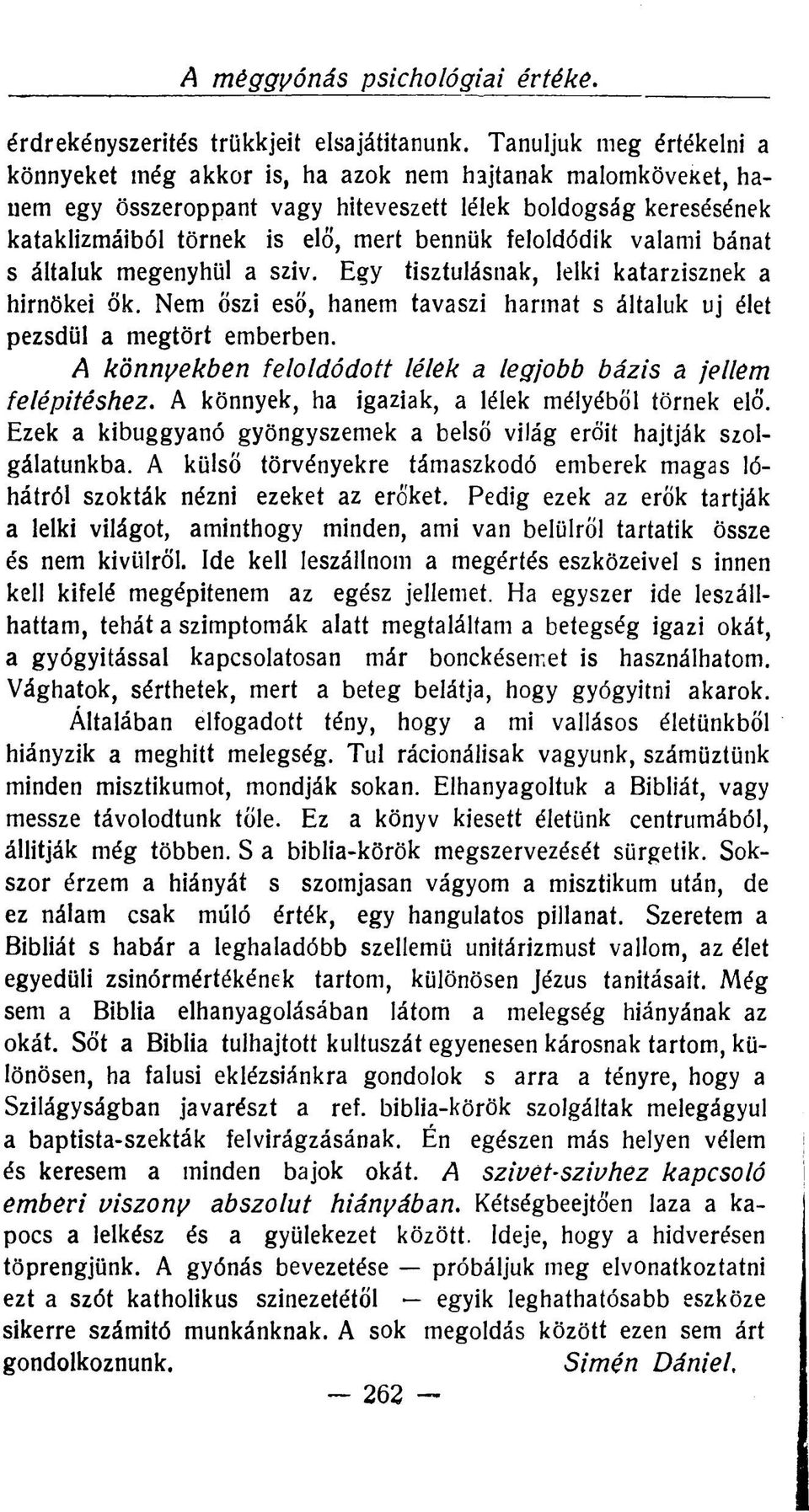 feloldódik valami bánat s általuk megenyhül a sziv. Egy tisztulásnak, lelki katarzisznek a hirnökei ők. Nem őszi eső, hanem tavaszi harmat s általuk uj élet pezsdül a megtört emberben.