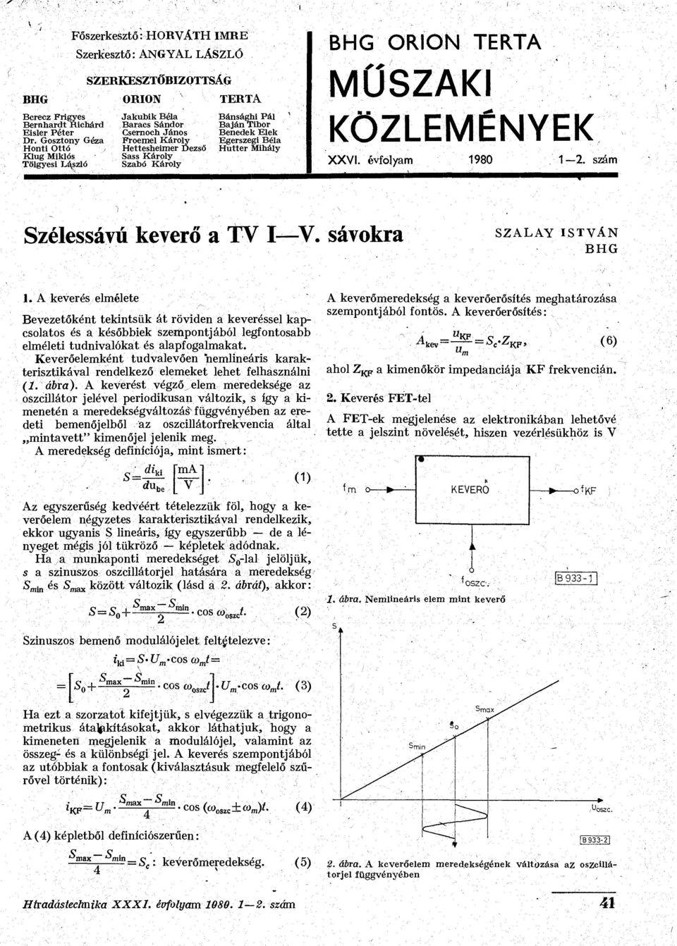Hettesheimer Dezső Sass Károly Szabó Károly TERTA Bánsághi Pál Baján Tibor Benedek Elek Egerszegi Béla Hutter Mihály BHG ORION TE RT A MŰSZAKI KÖZLEMÉNYEK XXVI. évfolyam 1980 1 2.