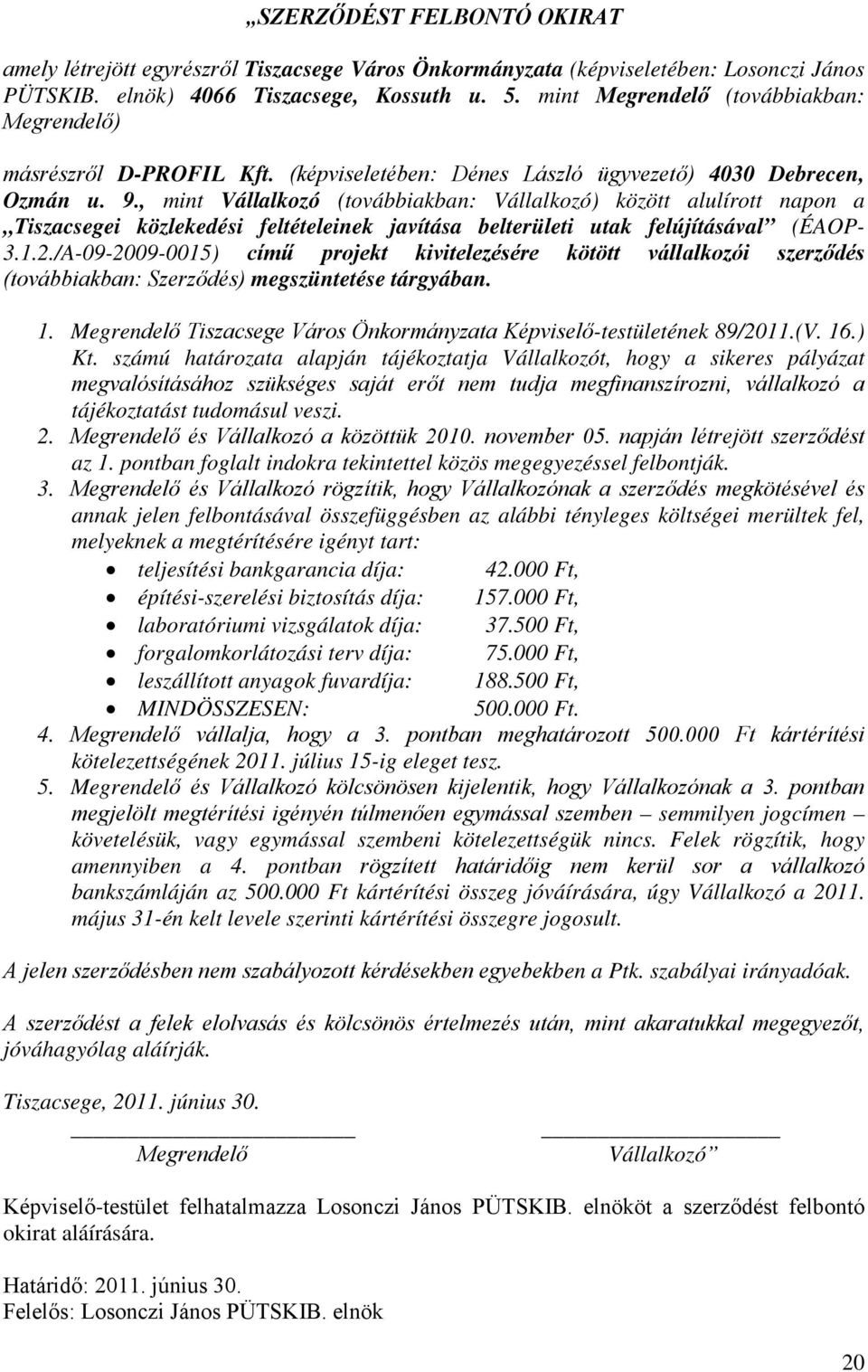 , mint Vállalkozó (továbbiakban: Vállalkozó) között alulírott napon a Tiszacsegei közlekedési feltételeinek javítása belterületi utak felújításával (ÉAOP- 3.1.2.