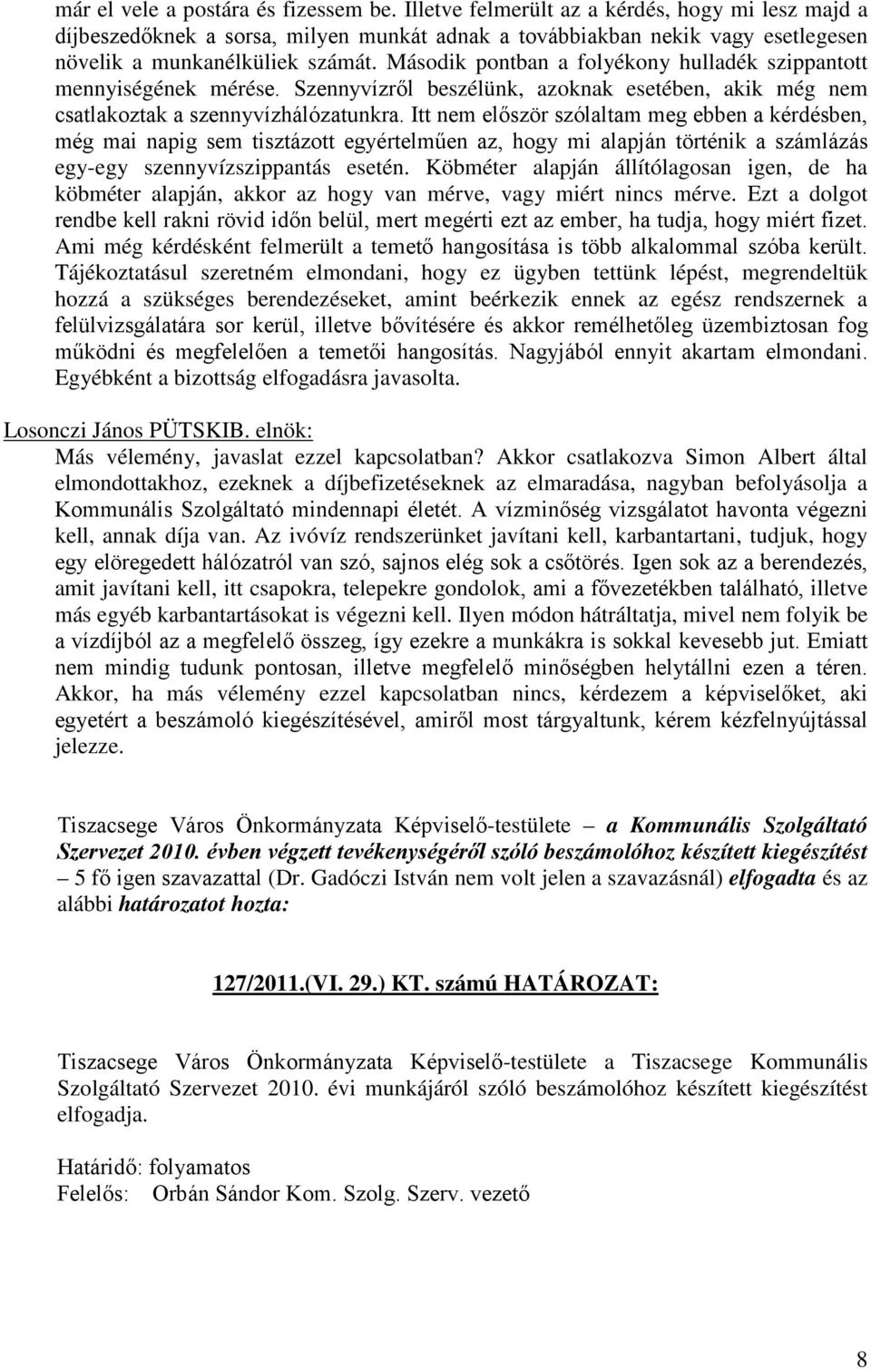 Második pontban a folyékony hulladék szippantott mennyiségének mérése. Szennyvízről beszélünk, azoknak esetében, akik még nem csatlakoztak a szennyvízhálózatunkra.