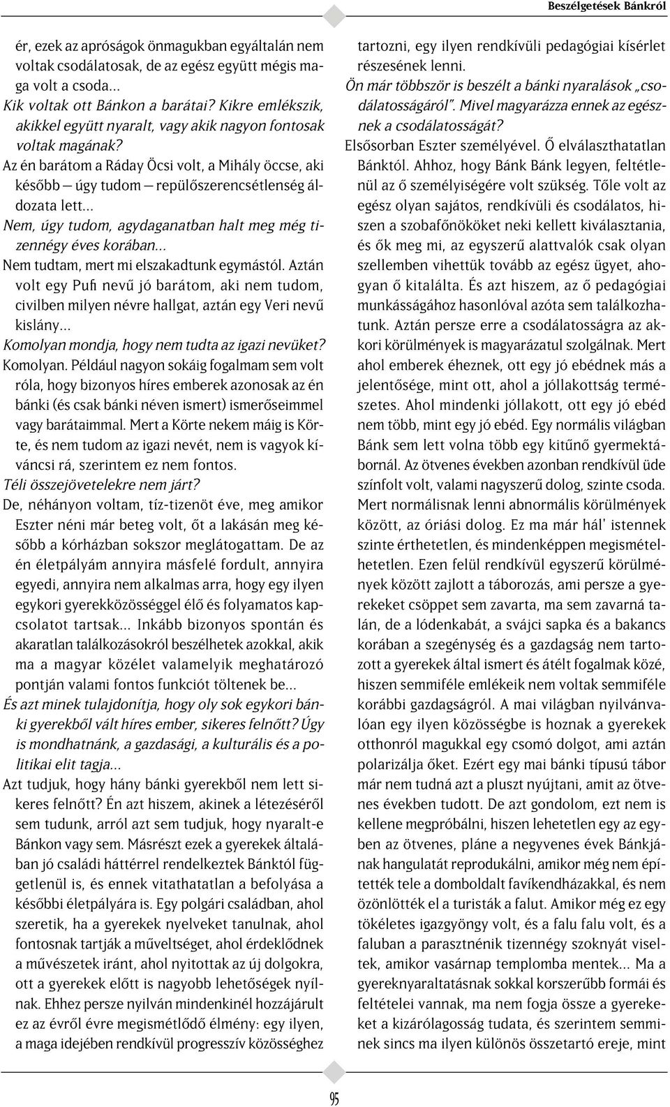 Az én barátom a Ráday Öcsi volt, a Mihály öccse, aki kés bb úgy tudom repül szerencsétlenség áldozata lett Nem, úgy tudom, agydaganatban halt meg még tizennégy éves korában Nem tudtam, mert mi