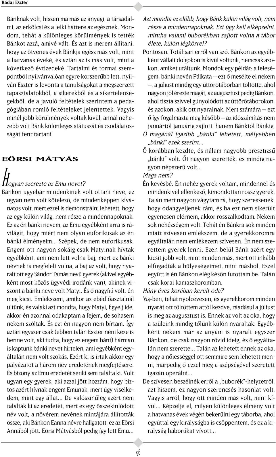 Tartalmi és formai szempontból nyilvánvalóan egyre korszer bb lett, nyilván Eszter is levonta a tanulságokat a megszerzett tapasztalatokból, a sikerekb l és a sikertelenségekb l, de a javuló