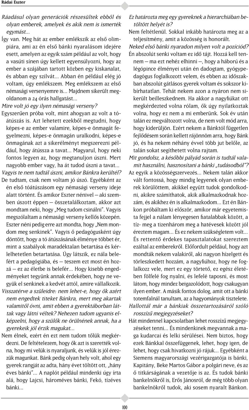 szájában tartott közben egy kiskanalat, és abban egy szilvát Abban én például elég jó voltam, úgy emlékszem.