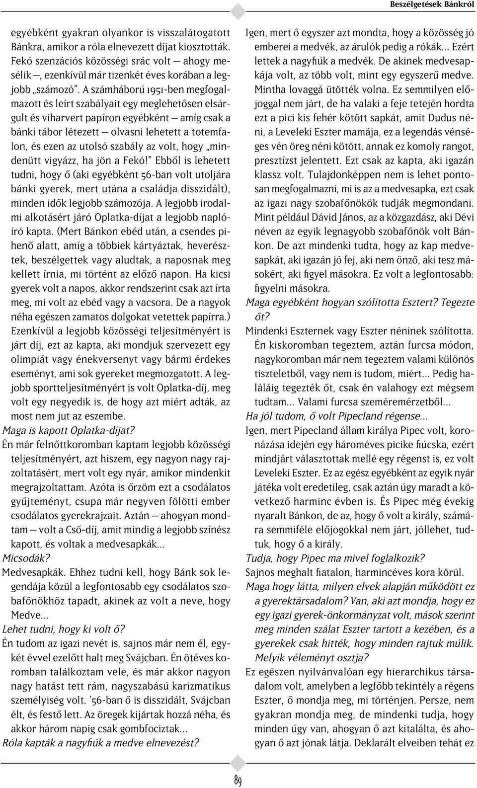 A számháború 1951-ben megfogalmazott és leírt szabályait egy meglehet sen elsárgult és viharvert papíron egyébként amíg csak a bánki tábor létezett olvasni lehetett a totemfalon, és ezen az utolsó