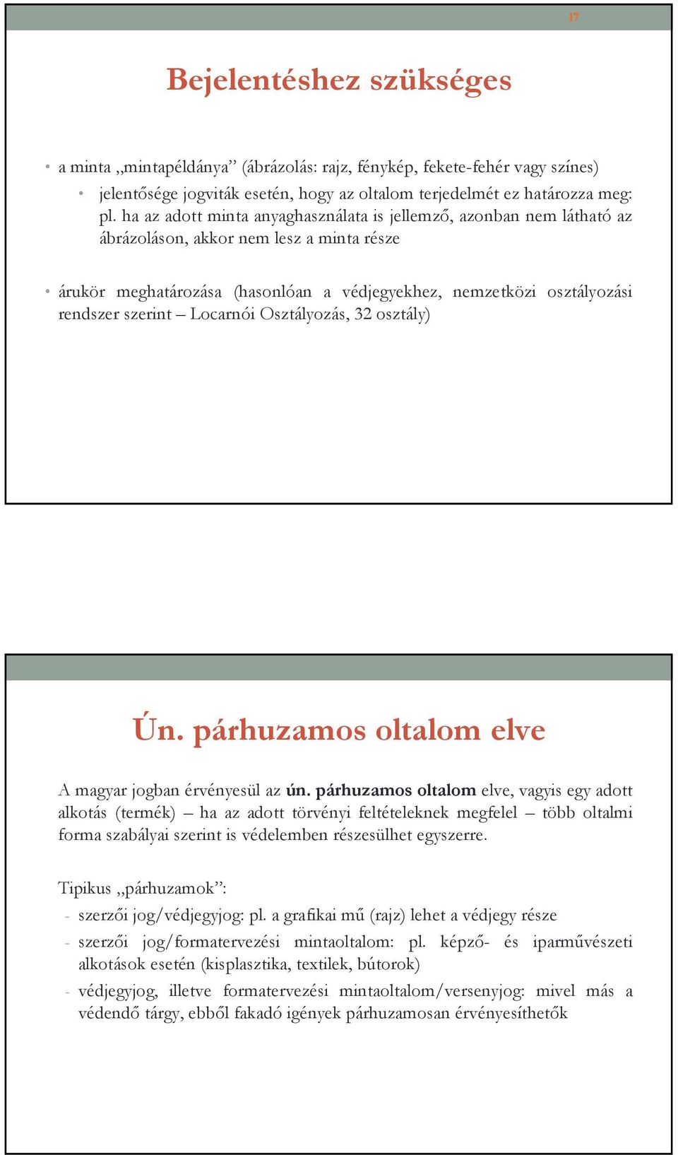 szerint Locarnói Osztályozás, 32 osztály) Ún. párhuzamos oltalom elve A magyar jogban érvényesül az ún.