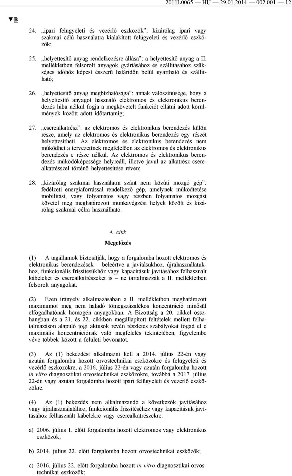 mellékletben felsorolt anyagok gyártásához és szállításához szükséges időhöz képest ésszerű határidőn belül gyártható és szállítható; 26.