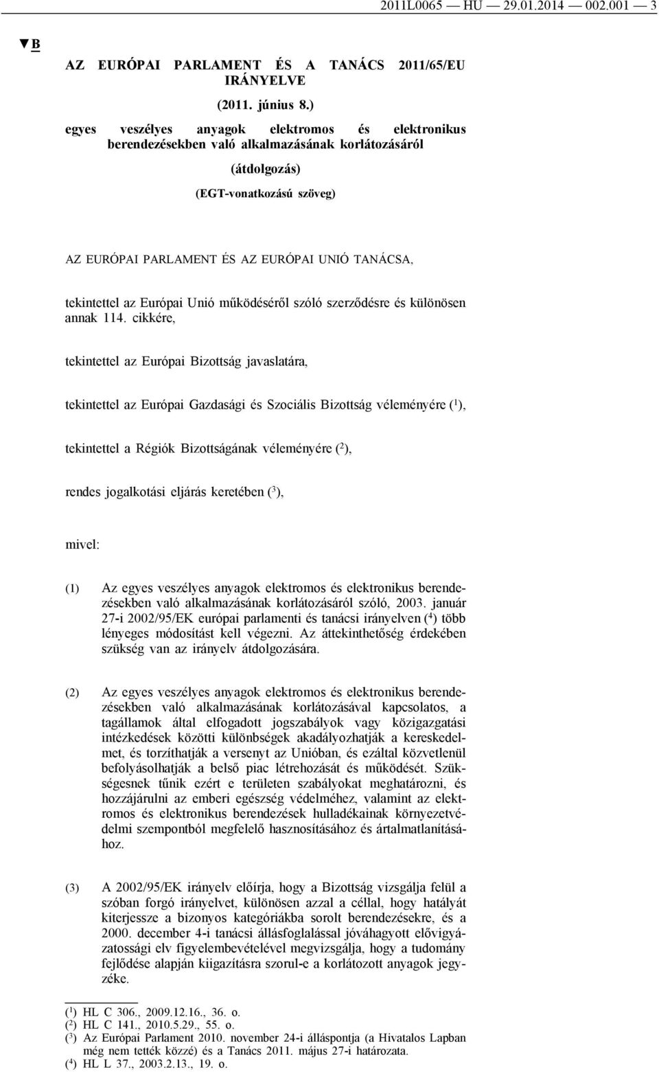 tekintettel az Európai Unió működéséről szóló szerződésre és különösen annak 114.