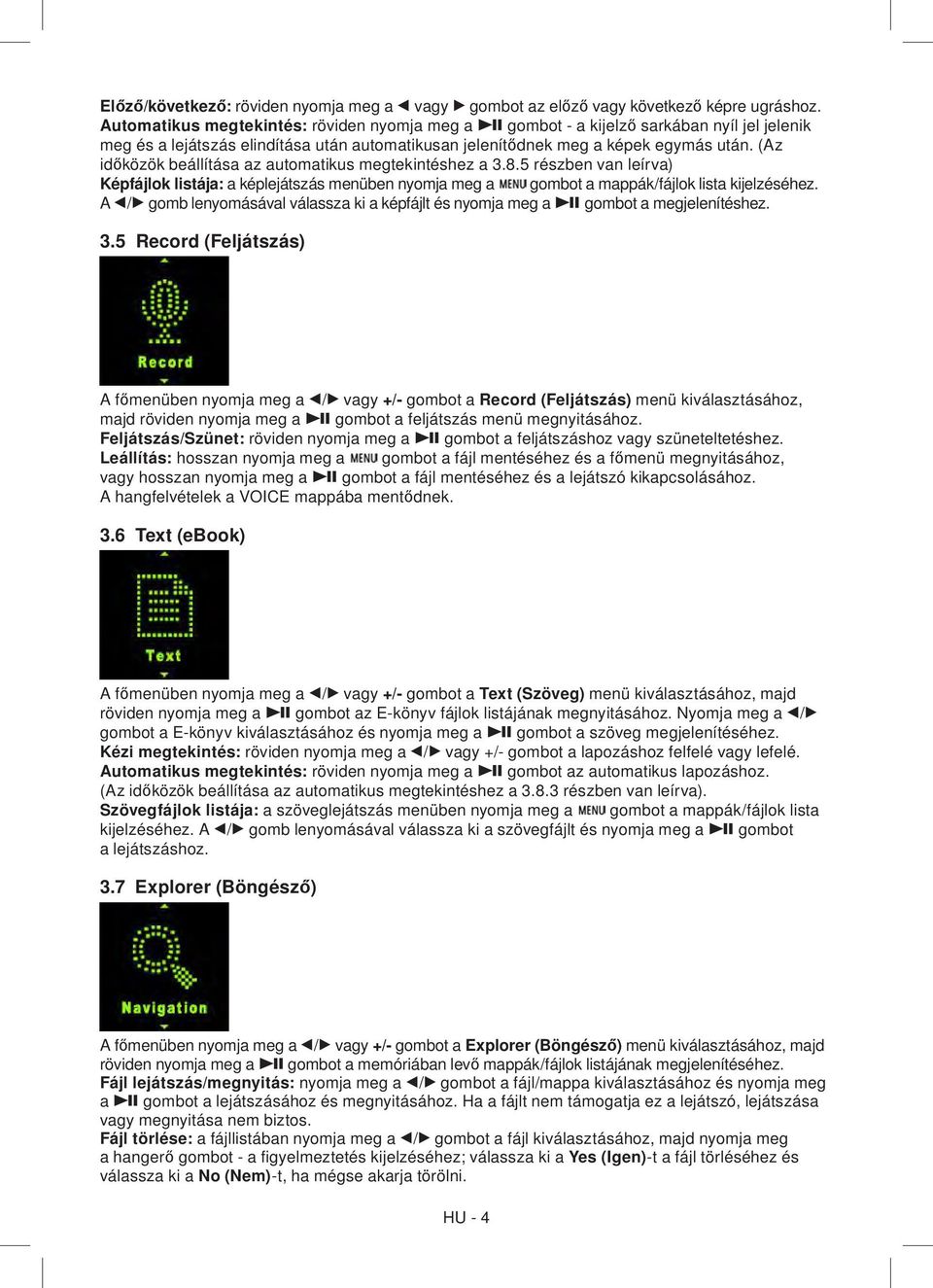 (Az időközök beállítása az automatikus megtekintéshez a 3.8.5 részben van leírva) Képfájlok listája: a képlejátszás menüben nyomja meg a gombot a mappák/fájlok lista kijelzéséhez.