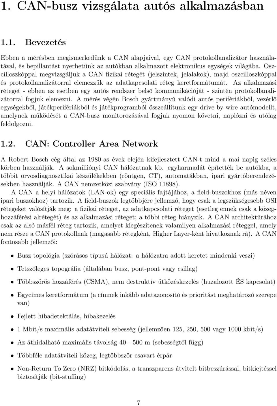 Az alkalmazási réteget - ebben az esetben egy autós rendszer belső kommunikációját - szintén protokollanalizátorral fogjuk elemezni.