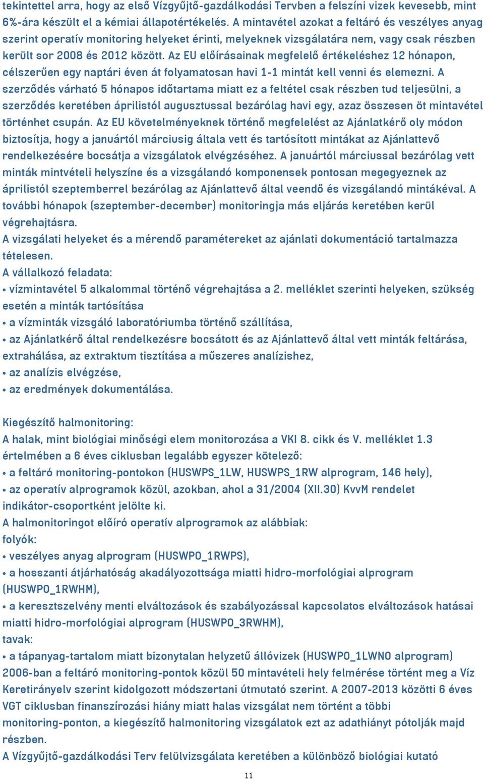 Az EU előírásainak megfelelő értékeléshez 12 hónapon, célszerűen egy naptári éven át folyamatosan havi 1-1 mintát kell venni és elemezni.