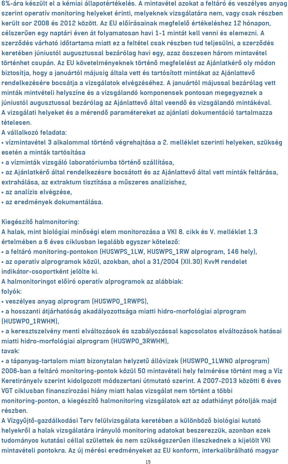 Az EU előírásainak megfelelő értékeléshez 12 hónapon, célszerűen egy naptári éven át folyamatosan havi 1-1 mintát kell venni és elemezni.