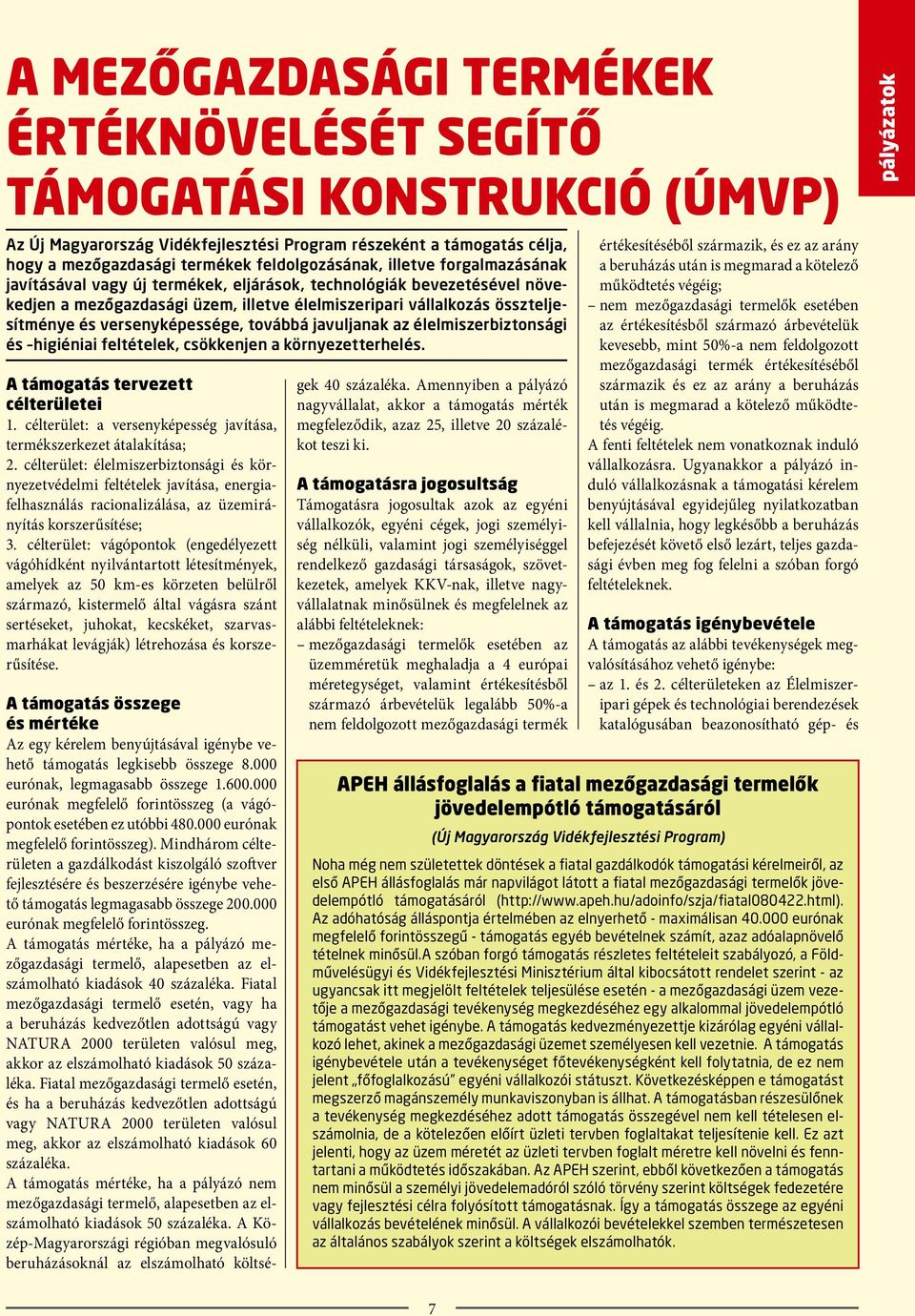 továbbá javuljanak az élelmiszerbiztonsági és higiéniai feltételek, csökkenjen a környezetterhelés. A támogatás tervezett célterületei 1.