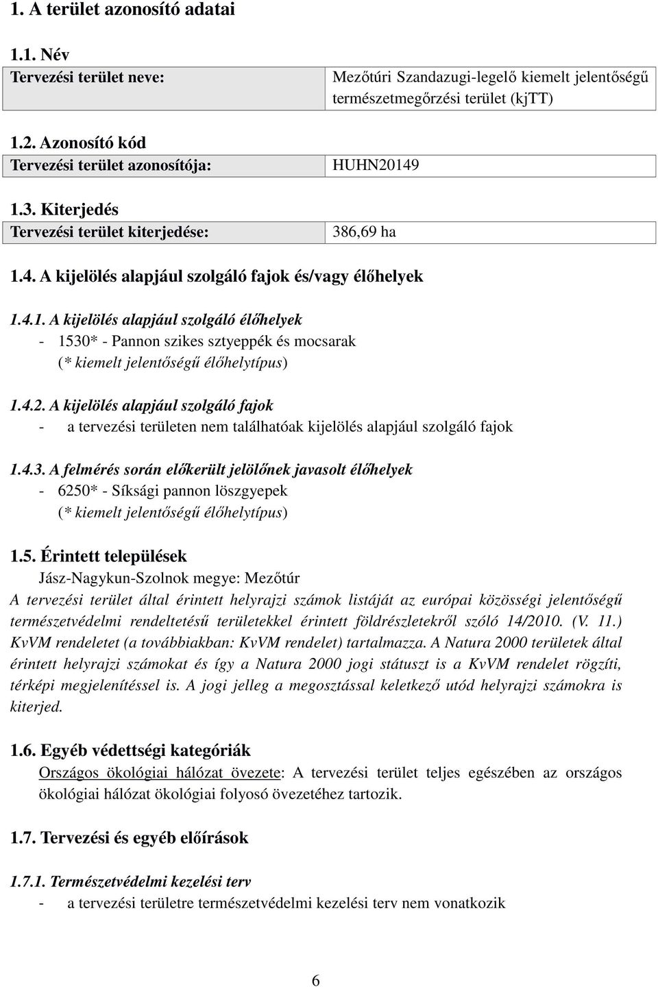 4.1. A kijelölés alapjául szolgáló élőhelyek - 1530* - Pannon szikes sztyeppék és mocsarak (* kiemelt jelentőségű élőhelytípus) 1.4.2.