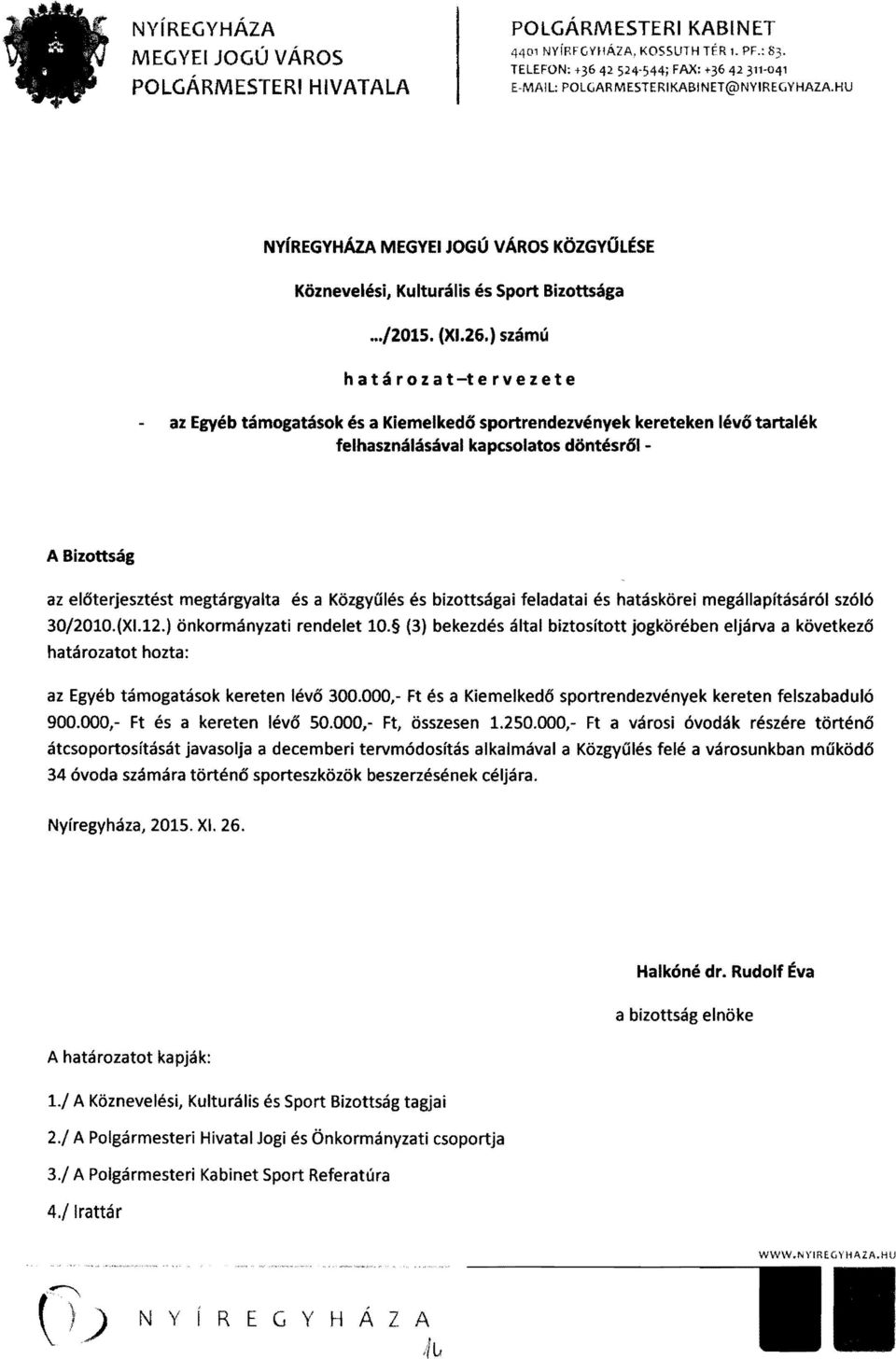 ) számú határozat-tervezete az Egyéb támogatások és a Kiemelkedő sportrendezvények kereteken lévő tartalék felhasználásával kapcsolatos döntésről A Bizottság az előterjesztést megtárgyalta és a