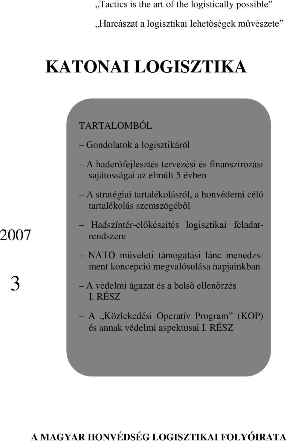 tartalékolás szemszögéből 2007 3 Hadszíntér-előkészítés logisztikai feladatrendszere NATO műveleti támogatási lánc menedzsment koncepció megvalósulása