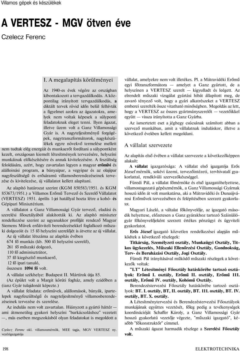 Ilyen ágazat, illetve üzem volt a Ganz Villamossági Gyár is.