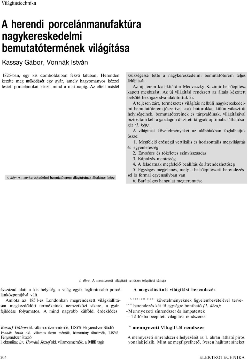 kép: A nagykereskedelmi bemutatóterem világításának általános képe szükségessé tette a nagykereskedelmi bemutatóterem teljes felújítását.