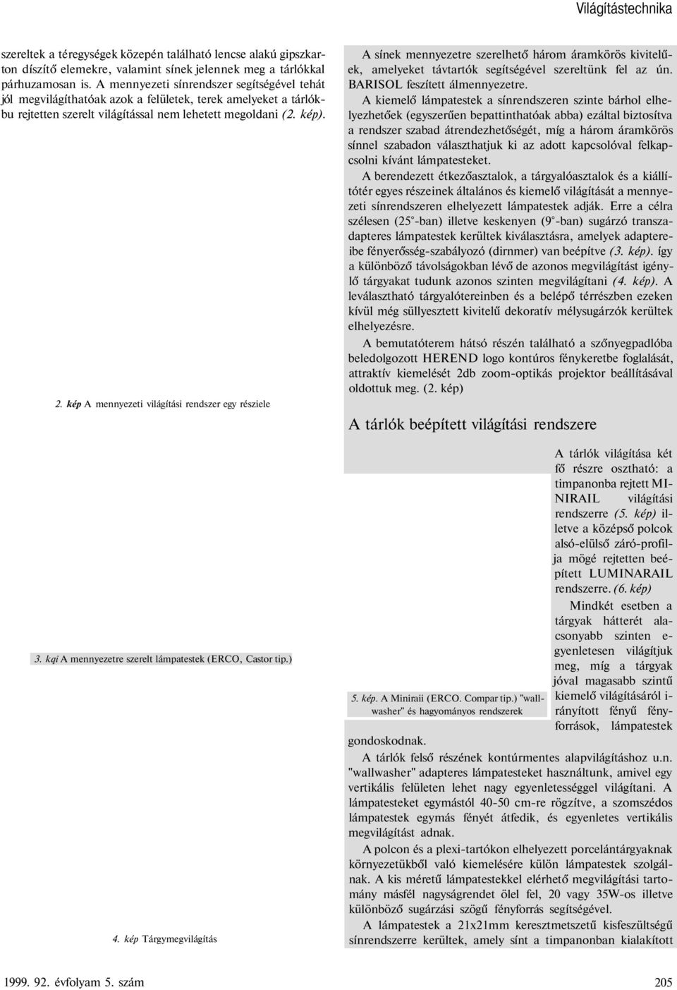 kép A mennyezeti világítási rendszer egy résziele 3. kqi A mennyezetre szerelt lámpatestek (ERCO, Castor tip.) 4.