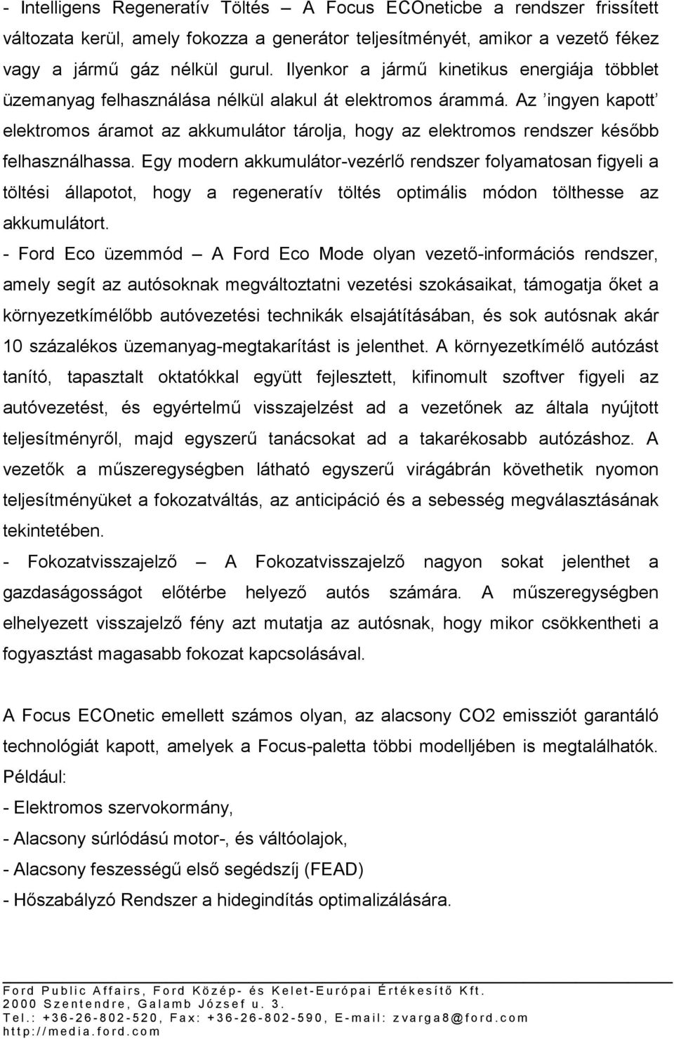 Az ingyen kapott elektromos áramot az akkumulátor tárolja, hogy az elektromos rendszer később felhasználhassa.