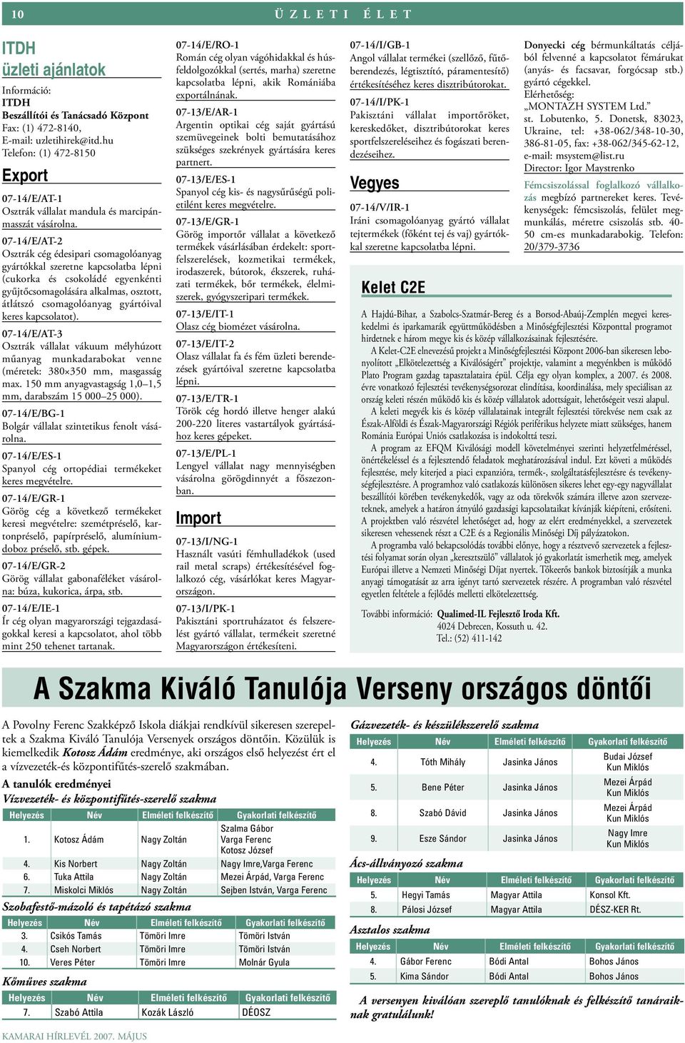 07-14/E/AT-2 Osztrák cég édesipari csomagolóanyag gyártókkal szeretne kapcsolatba lépni (cukorka és csokoládé egyenkénti gyűjtőcsomagolására alkalmas, osztott, átlátszó csomagolóanyag gyártóival